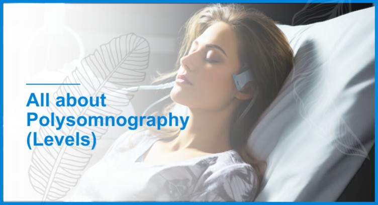 All about Polysomnography (levels) All about Polysomnography (levels)